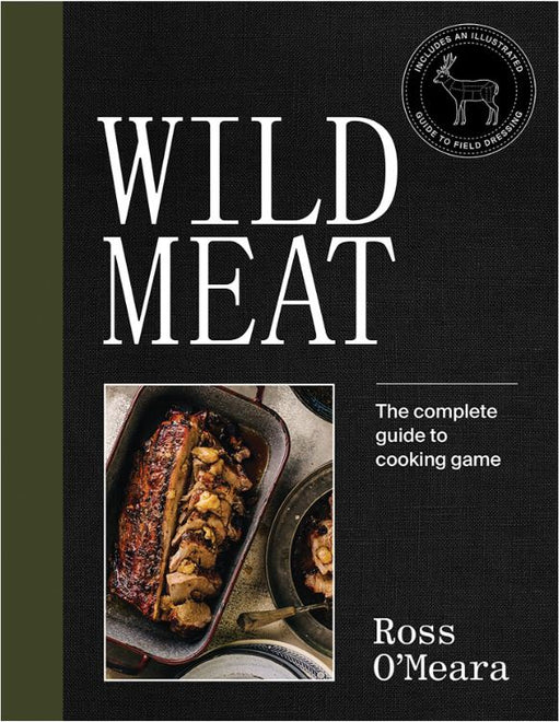 Wild Meat: The Complete Guide to Cooking Game