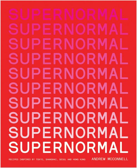 Supernormal: Recipes Inspired by Tokyo, Shanghai, Seoul and Hong Kong