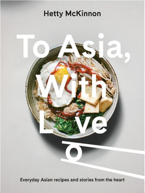To Asia, With Love: Everyday Asian recipes and stories from the heart
