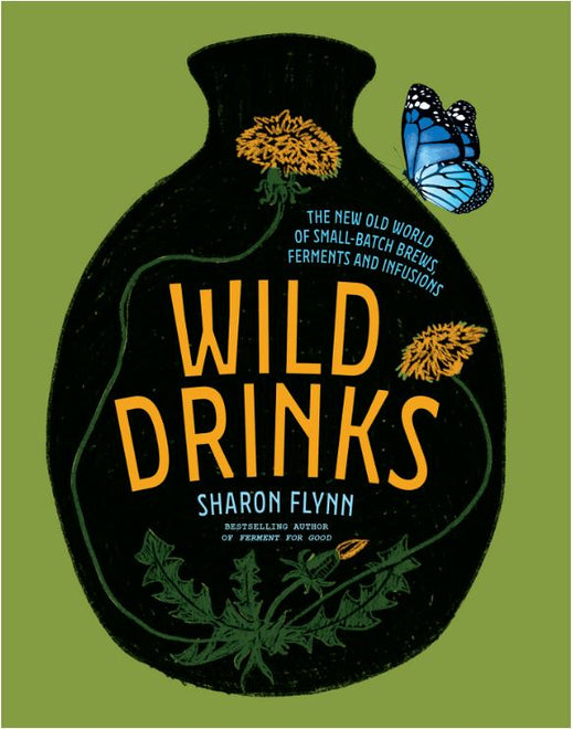 Wild Drinks - The New Old world of Small batch brews, ferments and infusions